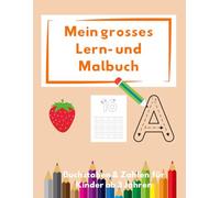Mein grosses Lern- und Malbuch: Buchstaben & Zahlen für Kinder ab 3 Jahre