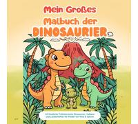 Mein Großes Malbuch der Dinosaurier: 40 Niedliche Prähistorische Dinosaurier, Vulkane und Landschaften für Kinder von 4 bis 8 Jahren