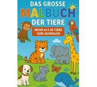 Mein grosses Malbuch der Tiere: Niedliche Tiermotive für Kinder zum Ausmalen