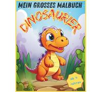 "Mein grosses Malbuch Dinosaurier", Spannende Saurier und Malspaß für Kinder ab 4 Jahren, 60 kindgerechte Motive, Band 3