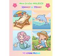 Mein Großes MALBUCH SOMMER & STRAND - 40 schöne Motive: Süße Malvorlagen für Kinder mit Meerestieren, Strandabenteuern, leckeren Eis und zauberhaften Sommermomenten