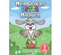 Mein Grosses Oster Malbuch Band 1: Malbuch Fuer Ostern Fuer Kinder Im Alter Ab 2 Jahren. Malspass Mit Dem Osterhasen, Kuecken Und Osterei.