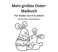 Mein großes Oster-Malbuch für Kinder von 4-8 Jahren: 24 süße Ausmalbilder rund um Ostern - Einseitig bedruckt
