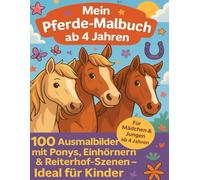 Mein großes Pferde-Malbuch ab 4 Jahren - 100 Ausmalbilder mit Ponys, Einhörnern & Reiterhof-Szenen: Für Mädchen und Jungen - fördert Kreativität, Konzentration & Feinmotorik