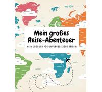 Mein großes Reise-Abenteuer: Mein Logbuch für unvergessliche Reisen: Zum Schreiben, Malen & Einkleben - für alle Reisen und jeden Urlaub