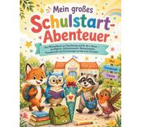 Mein großes Schulstart-Abenteuer: Das Mitmachbuch zur Einschulung und für die 1. Klasse - mit Rätseln, Schulmissionen, Mutmachseiten, Freundschaft und Erinnerungen an das erste Schuljahr