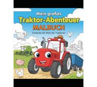 Mein großes Traktor-Abenteuer Malbuch: Entdecke die Welt der Traktoren