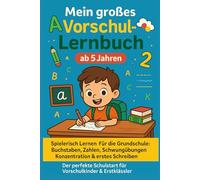 Mein großes Vorschul-Lernbuch ab 5 Jahren - Spielerisch Lernen für die Grundschule: Buchstaben, Zahlen, Schwungübungen, Konzentration & erstes ... & Erstklässler: Kreatives Beschäftigungsbuch