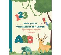 Mein großes Vorschulbuch ab 4 Jahren - Schwungübungen, Buchstaben, Zahlen & Formen mit süßen Tiermotiven: Kreative Übungen für einen gelungenen Schulstart