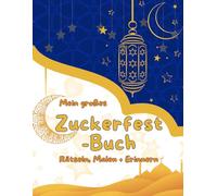 Mein großes Zuckerfest-Buch: Alles zum Feiern, Rätseln & Erinnern: Das XXL-Mitmachbuch für Kinder: Mit vielen Festtags-Rätseln, Malen (für Zwei), Gästeliste & Platz für die schönsten Fotos