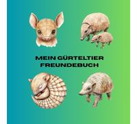 Mein Gürteltier Freundebuch: Platz für 20 Freunde, mit Sonderseiten zum Gürteltier