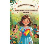 Mein Herz trägt Farben: Die Geschichte von Emmi und ihren Gefühlen