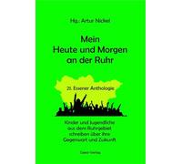 Mein Heute und Morgen an der Ruhr: 21. Essener Anthologie