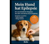 Mein Hund hat Epilepsie: Ein verständlicher Ratgeber, der dich und deinen Hund begleitet