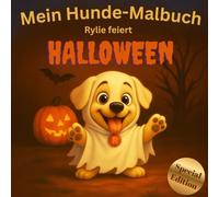 Mein Hunde-Malbuch - Rylie feiert Halloween: für Kinder ab 3 Jahren - 25 lustige und gruselige Ausmalbilder mit dem Hund Rylie, fördert Kreativität ... Malspaß für Zuhause und unterwegs