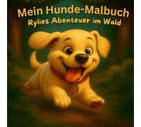 Mein Hunde-Malbuch - Rylies Abenteuer im Wald: ab 3 Jahren mit 50 einzigartigen Ausmalbildern für kleine Entdecker, fördert Kreativität und ... Wachsmalstiften, für Zuhause und unterwegs