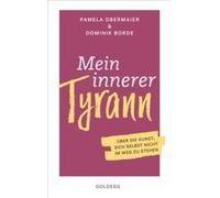 Mein Innerer Tyrann. Über Die Kunst, Sich Selbst Nicht Im Weg Zu Stehen. Frei Und Selbstbestimmt Leben - So Klappt's! Denkmuster Durchbrechen Und Selbstliebe Lernen Mit Dem Selbstcoaching Ratgeber