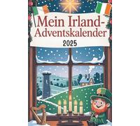 Mein Irland-Adventskalender: Das Buch mit 24 Türchen voller kurioser Fakten und festlicher Rätsel - das besondere Weihnachtsgeschenk für alle Irland-Liebhaber