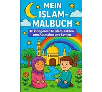 Mein Islam-Malbuch : 40 kindgerechte Islam-Fakten zum Ausmalen und Lernen