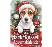Mein Jack Russell Adventskalender 24 Tage Spaß, Spiel, Rezepte und spannende Fakten