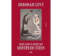 Mein Jahr in Paris mit Gertrude Stein: Roman