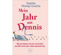 Mein Jahr mit Dennis Wie ein kleiner Terrier mein Sofa zerstört und mein Leben gerettet hat. Ein Jahr mit Hund voller Abenteuer - Sophia Money-Coutts - Gräfe und Unzer Verlag - ebook (ePub) - Livre