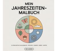 Mein Jahreszeiten-Malbuch: 24 süße Motive zum Ausmalen - Frühling • Sommer • Herbst • Winter