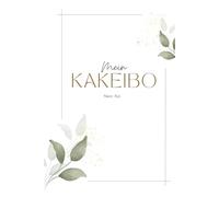 Mein Kakeibo - Das achtsame Haushaltsbuch für ein Jahr voller Klarheit: Ein Jahr voller Achtsamkeit, Ordnung und finanzieller Balance - dein ... zum Eintragen, Sparen & Reflektieren