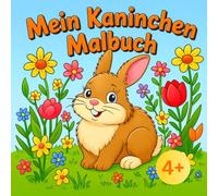 Mein Kaninchen Malbuch: Mit 40 tollen Bilder von süßen Kaninchen, zum fördern der Kreativität und zum entspannen