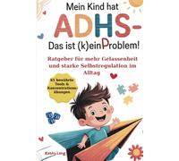 Mein Kind hat ADHS - das ist (k)ein Problem!: Ratgeber für mehr Gelassenheit und starke Selbstregulation im Alltag - 65 bewährte Tools & Konzentrationsübungen für mehr Harmonie und innere Stärke