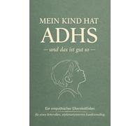 Mein Kind hat ADHS - und das ist gut so -: Ein empathischer Elternleitfaden für einen liebevollen, stärkenorientierten Familienalltag