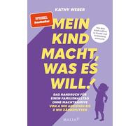 "Mein Kind macht, was es will" - Das Handbuch für einen Familienalltag ohne Machtkämpfe