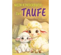 Mein Kinderbuch zur Taufe: Leos Reise zu Gott voller Liebe, Mut und Vergebung