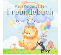 Mein Kindergarten Freundebuch - tierisch viel Platz für viele Freunde: Mein Album ab 2 Jahre für all meine Freunde (44 Doppelseiten) und ... während meiner Kindergartenzeit.