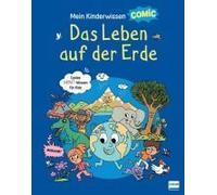 Mein Kinderwissen-Comic - Das Leben Auf Der Erde (Planet Erde, Pflanzen, Tiere, Der Mensch)