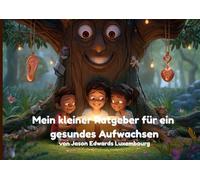 Mein kleiner Ratgeber für ein gesundes Aufwachsen: Geschichten, um Emotionen zu verstehen und auf den eigenen Körper zu hören.