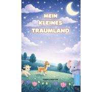 Mein kleines Traumland: Ein liebevoll illustriertes Vorlesebuch mit kurzen Gute-Nacht-Geschichten voller Geborgenheit - ideal für die Abendroutine bei Babys und Kleinkindern von 0 bis 2 Jahren