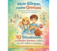 Mein Körper, meine Grenzen - Mitmachbuch über Prävention zum Missbrauch von Kindern: 10 Situationen, die Kinder kennen sollten, um sich selbst zu ... Zusatzkapitel für Eltern und Erzieher*innen
