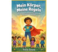 Mein Körper, Meine Regeln: Ein Leitfaden für Kinder zu sicheren und unsicheren Berührungen