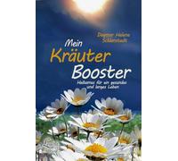 Mein Kräuter-Booster: Heilsames für ein gesundes und langes Leben