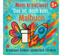 Mein kreatives! Das ist doch kein…-Malbuch: Kreatives Denken spielerisch fördern - für Kinder ab 5 Jahren