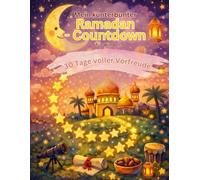 Mein kunterbunter Ramadan-Countdown für Kinder: 30 Tage voller Vorfreude - Das Mitmachbuch zum Rätseln, Ausmalen & Bewegen - Mit Sternen-Pfad, Mond-Tracker & Ramadan-Diplom