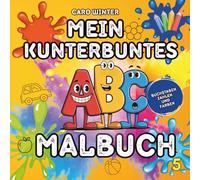 Mein kunterbuntes ABC Malbuch für Kinder ab 4 Jahren, Buchstaben, Zahlen und Farben spielerisch lernen für Kindergarten, Vorschule oder Zuhause