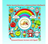 Mein kunterbuntes Lebensmittel-Malbuch - Gesund Essen lernen mit Spaß: Obst, Gemüse, Brot und mehr - entdecke die Welt der Lebensmittel zum Aumalen