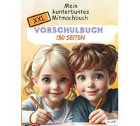 Mein kunterbuntes Mitmachbuch - XXL 130 Seiten | Nachspuren, Rätseln & Lernen von Buchstaben und Zahlen Vorschulalter ab 3 Jahren