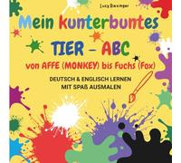 Mein kunterbuntes Tier-ABC - Deutsch & Englisch lernen mit Spaß am Ausmalen! My Colorful Animal ABC - Learn German & English with Fun Coloring!: „Von ... & zweisprachig lernen mit Spaß am Ausmalen“