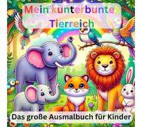 Mein kunterbuntes Tierreich - Das große Ausmalbuch für Kinder