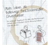 Mein Leben als halbwegs funktionierender Erwachsener: Ein lustiges Tagebuch für den täglichen Wahnsinn - mit Humor durchs Erwachsenwerden, Chaos und kleine Siege des Alltags