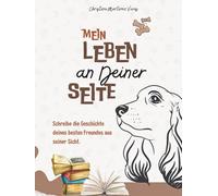 Mein Leben an deiner Seite: Das besondere Hundetagebuch: Schreibe die Geschichte deines besten Freundes aus seiner Sicht. Ein liebevolles ... - Das perfekte Geschenk für Hundebesitzer.