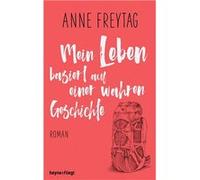 Anne Freytag – Mein Leben basiert auf einer wahren Geschichte – roman – Relié